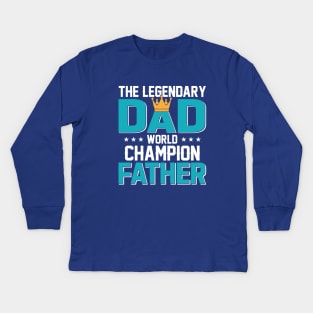 The Legendary Dad, World Champion Father Kids Long Sleeve T-Shirt